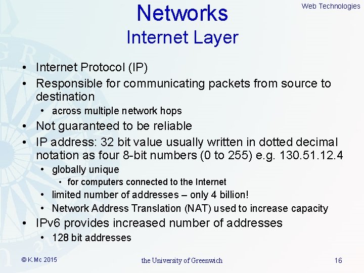 Networks Web Technologies Internet Layer • Internet Protocol (IP) • Responsible for communicating packets