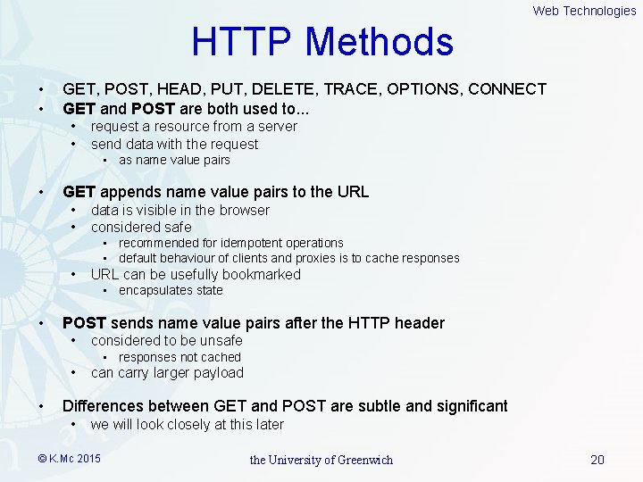 Web Technologies HTTP Methods • • GET, POST, HEAD, PUT, DELETE, TRACE, OPTIONS, CONNECT