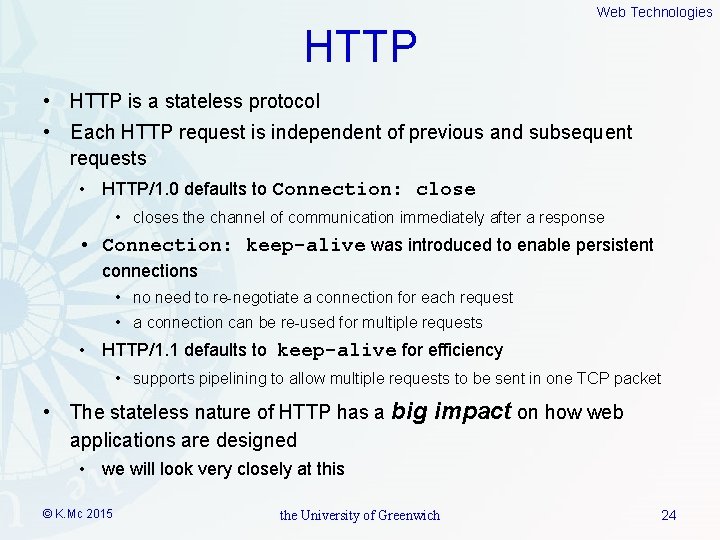 Web Technologies HTTP • HTTP is a stateless protocol • Each HTTP request is