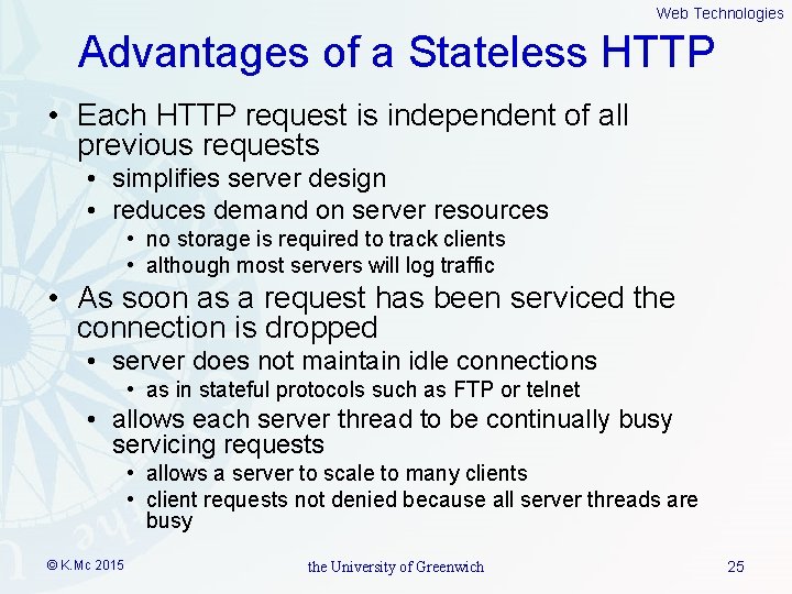 Web Technologies Advantages of a Stateless HTTP • Each HTTP request is independent of