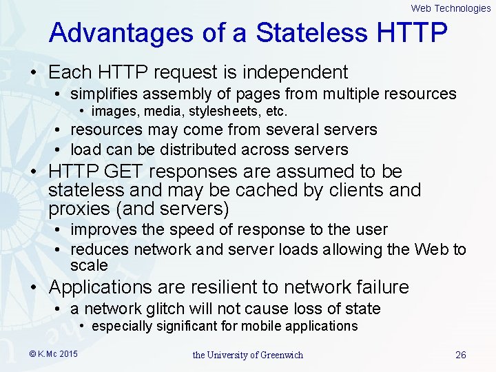 Web Technologies Advantages of a Stateless HTTP • Each HTTP request is independent •