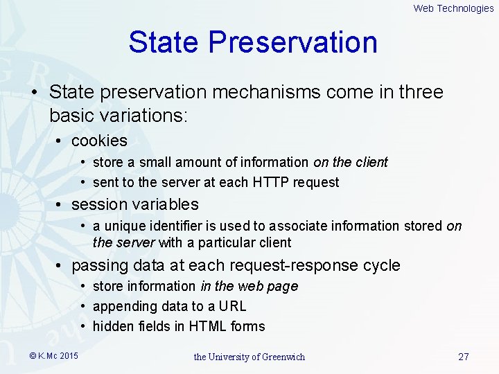 Web Technologies State Preservation • State preservation mechanisms come in three basic variations: •