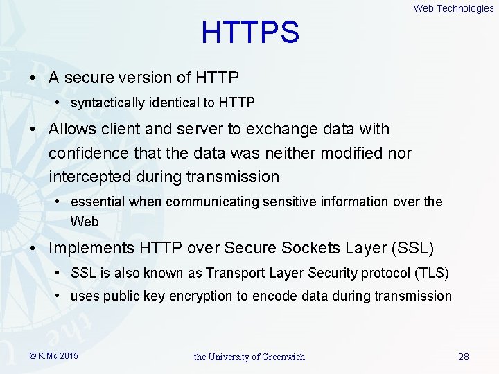 Web Technologies HTTPS • A secure version of HTTP • syntactically identical to HTTP