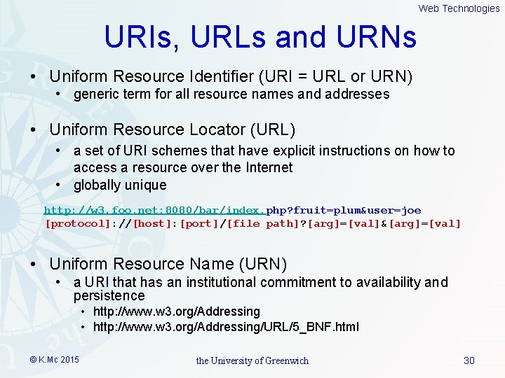 Web Technologies URIs, URLs and URNs • Uniform Resource Identifier (URI = URL or