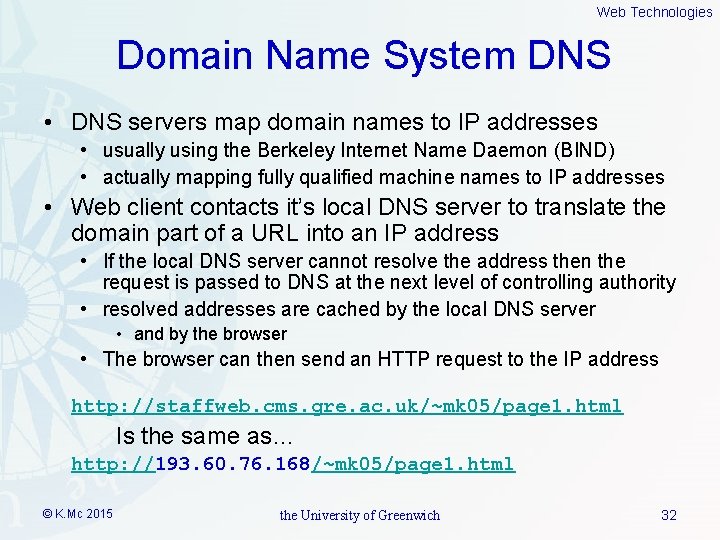 Web Technologies Domain Name System DNS • DNS servers map domain names to IP