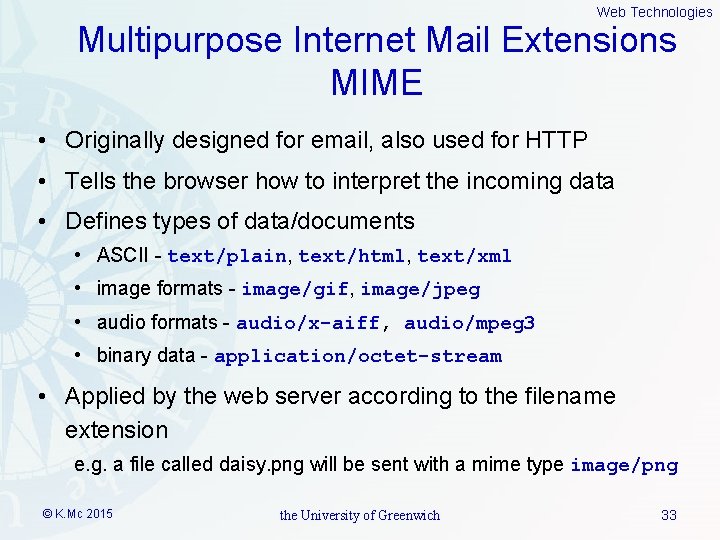 Web Technologies Multipurpose Internet Mail Extensions MIME • Originally designed for email, also used