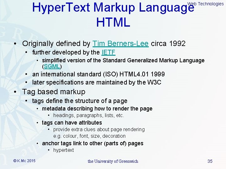 Hyper. Text Markup Language HTML Web Technologies • Originally defined by Tim Berners-Lee circa