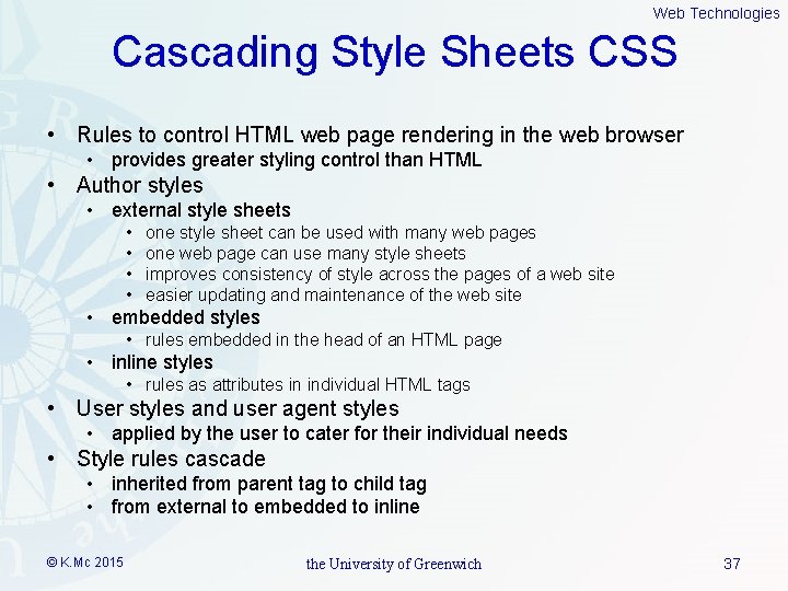 Web Technologies Cascading Style Sheets CSS • Rules to control HTML web page rendering