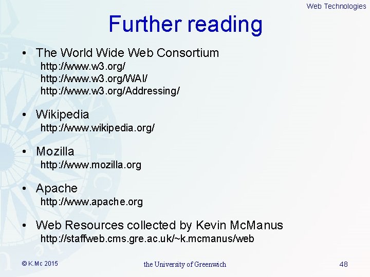 Web Technologies Further reading • The World Wide Web Consortium http: //www. w 3.