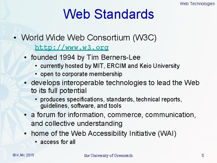 Web Technologies Web Standards • World Wide Web Consortium (W 3 C) http: //www.