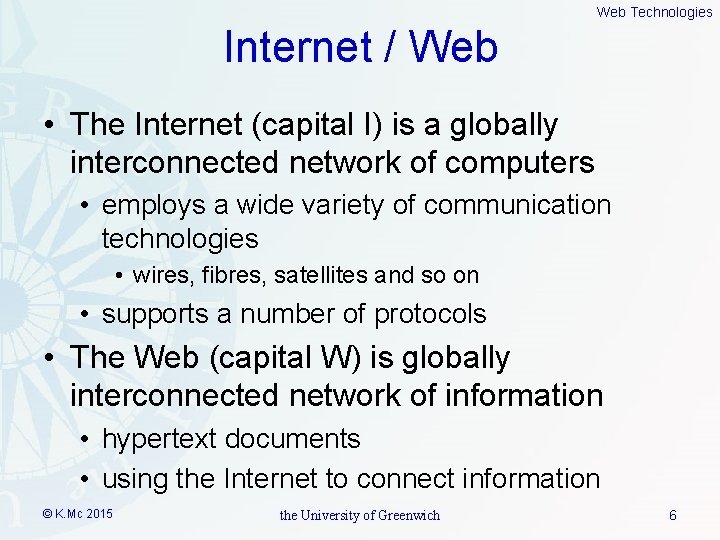 Web Technologies Internet / Web • The Internet (capital I) is a globally interconnected