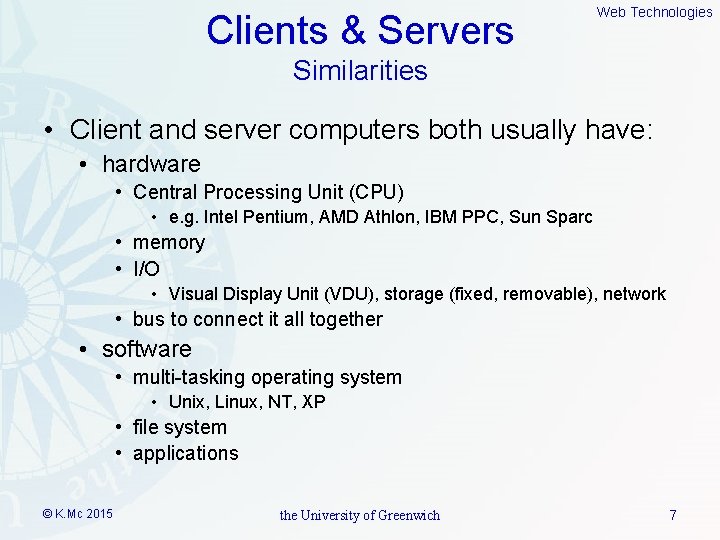 Clients & Servers Web Technologies Similarities • Client and server computers both usually have: