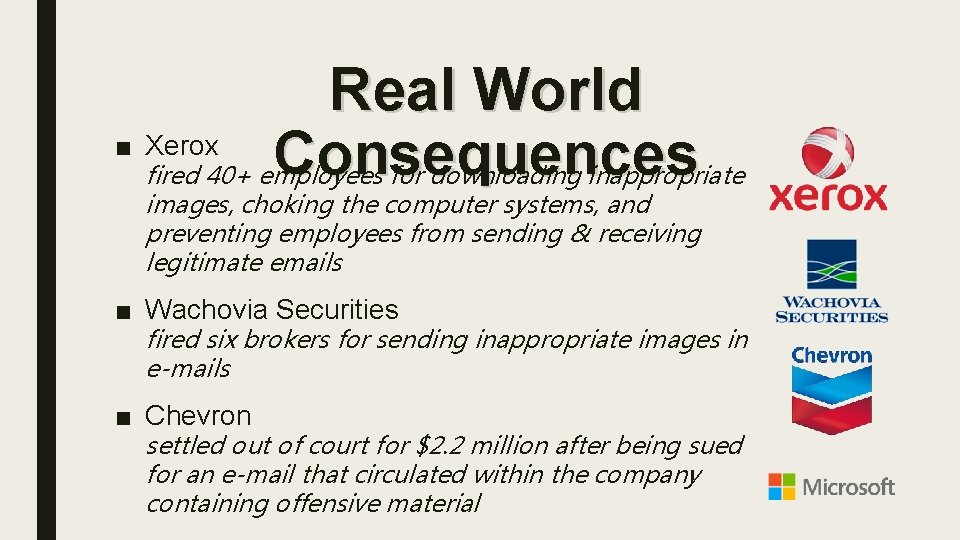 Real World ■ Xerox Consequences fired 40+ employees for downloading inappropriate images, choking the