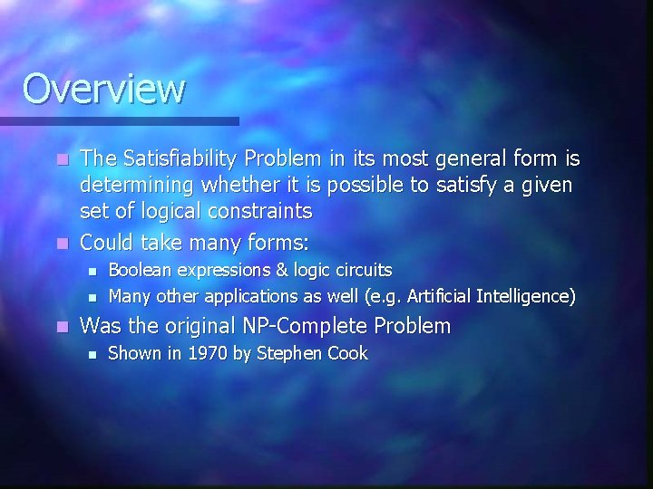 Overview The Satisfiability Problem in its most general form is determining whether it is