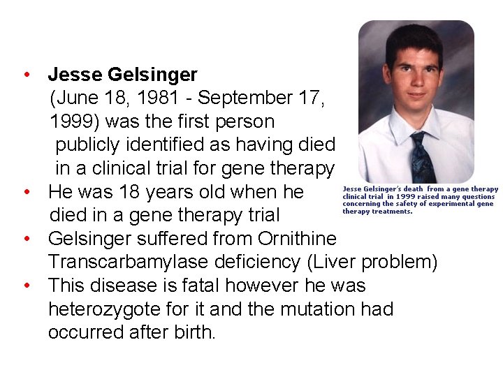  • Jesse Gelsinger (June 18, 1981 - September 17, 1999) was the first