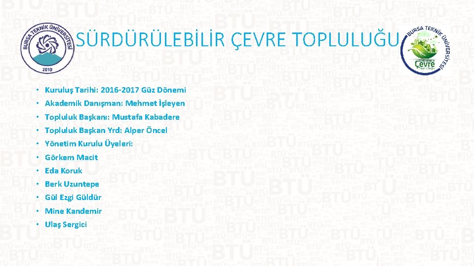 SÜRDÜRÜLEBİLİR ÇEVRE TOPLULUĞU • • • Kuruluş Tarihi: 2016 -2017 Güz Dönemi Akademik Danışman: