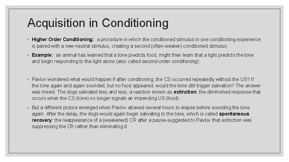 Acquisition in Conditioning ◦ Higher Order Conditioning: a procedure in which the conditioned stimulus