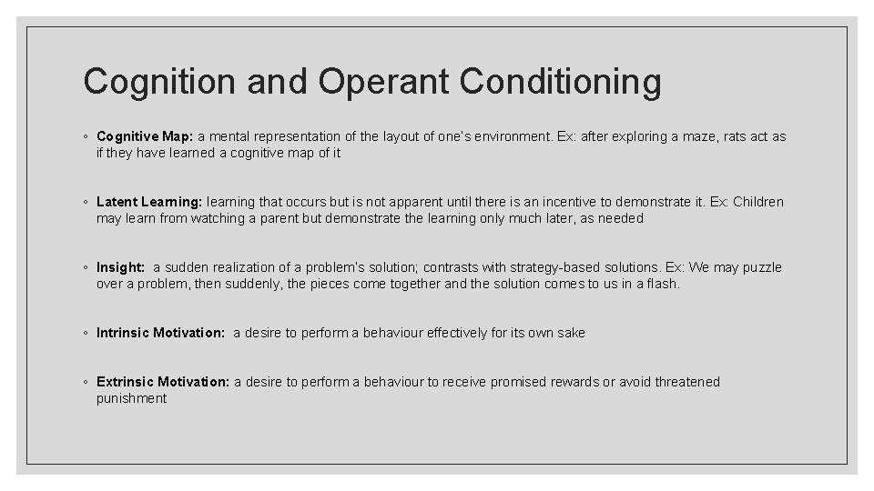 Cognition and Operant Conditioning ◦ Cognitive Map: a mental representation of the layout of