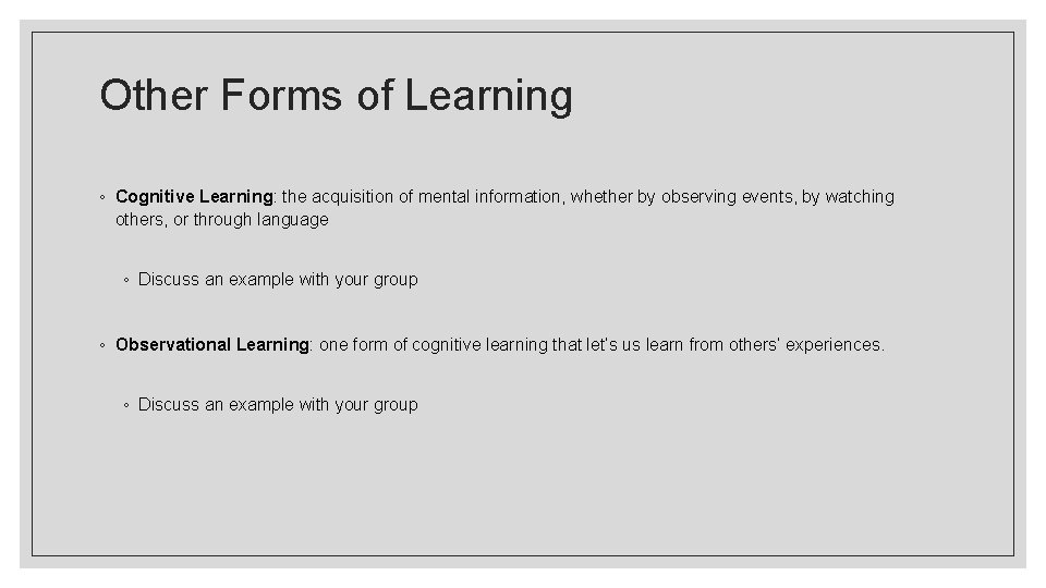 Other Forms of Learning ◦ Cognitive Learning: the acquisition of mental information, whether by