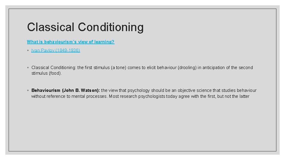 Classical Conditioning What is behaviourism’s view of learning? ◦ Ivan Pavlov (1849 -1936) ◦