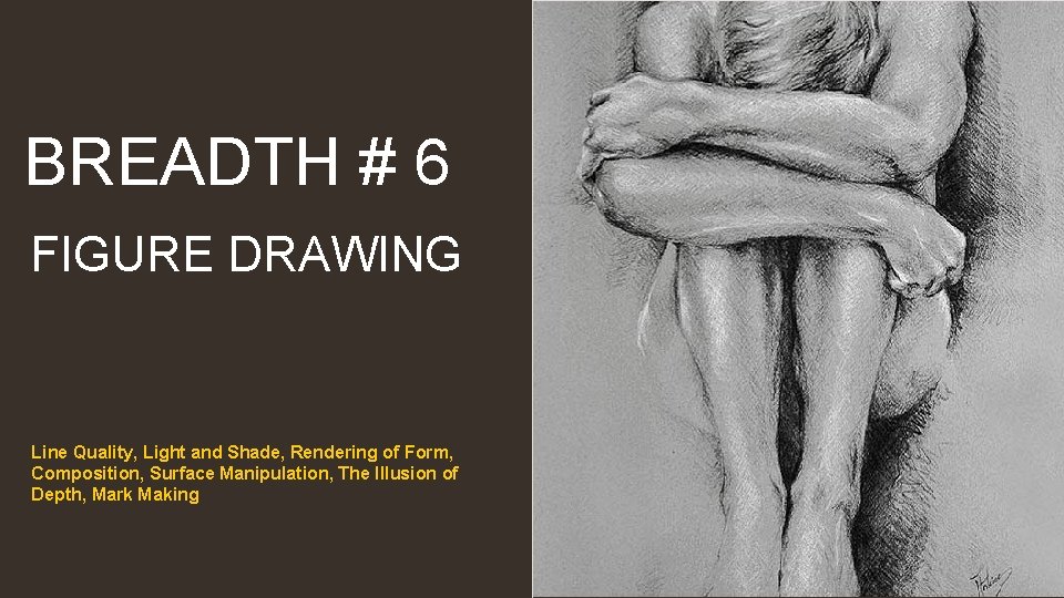 BREADTH # 6 FIGURE DRAWING Line Quality, Light and Shade, Rendering of Form, Composition,