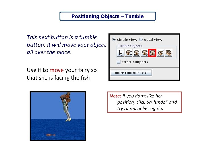 Positioning Objects – Tumble This next button is a tumble button. It will move