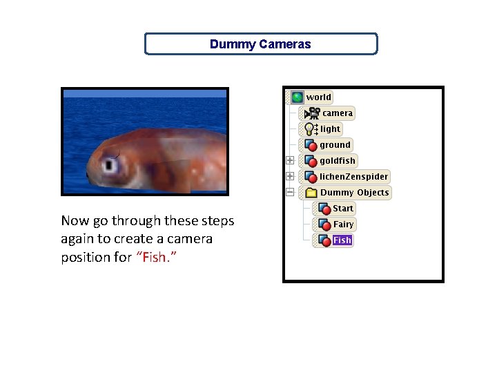 Dummy Cameras Now go through these steps again to create a camera position for