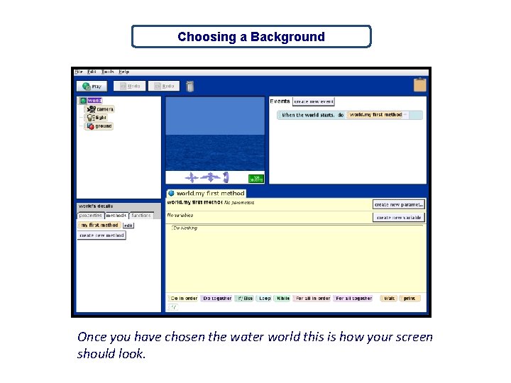 Choosing a Background Once you have chosen the water world this is how your