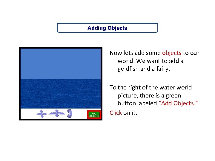 Adding Objects Now lets add some objects to our world. We want to add