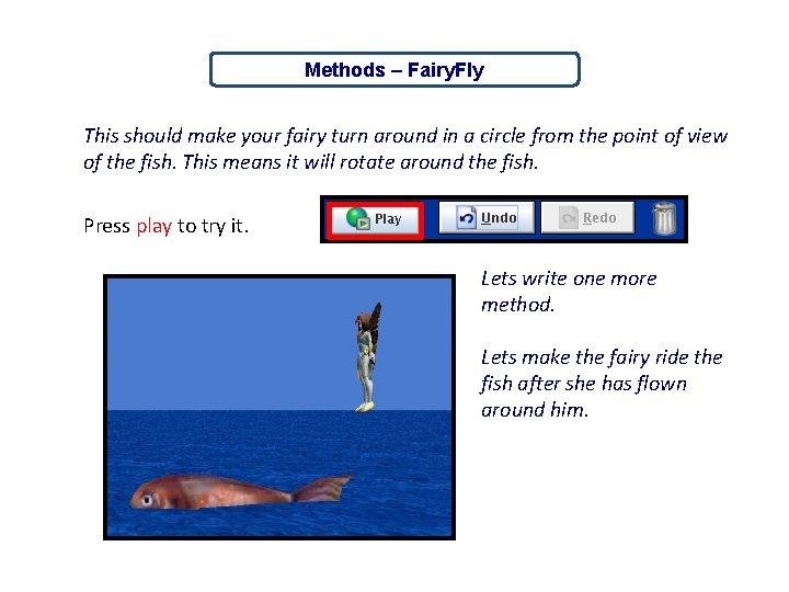 Methods – Fairy. Fly This should make your fairy turn around in a circle