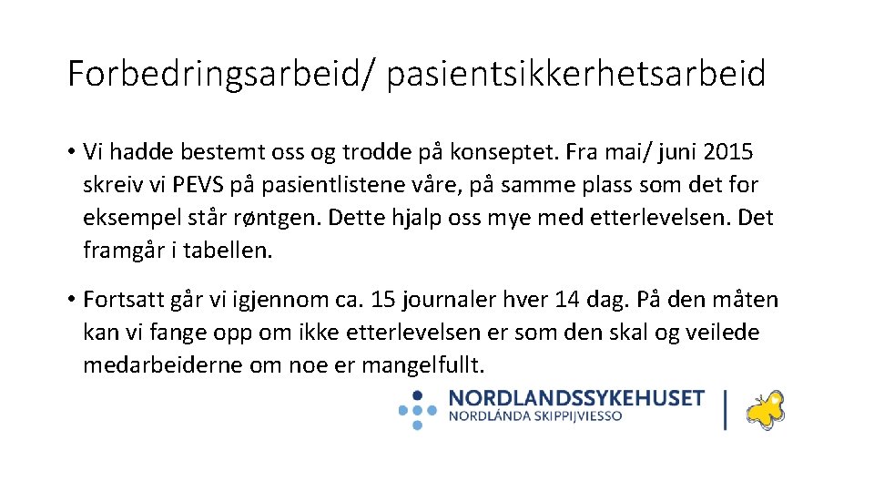 Forbedringsarbeid/ pasientsikkerhetsarbeid • Vi hadde bestemt oss og trodde på konseptet. Fra mai/ juni