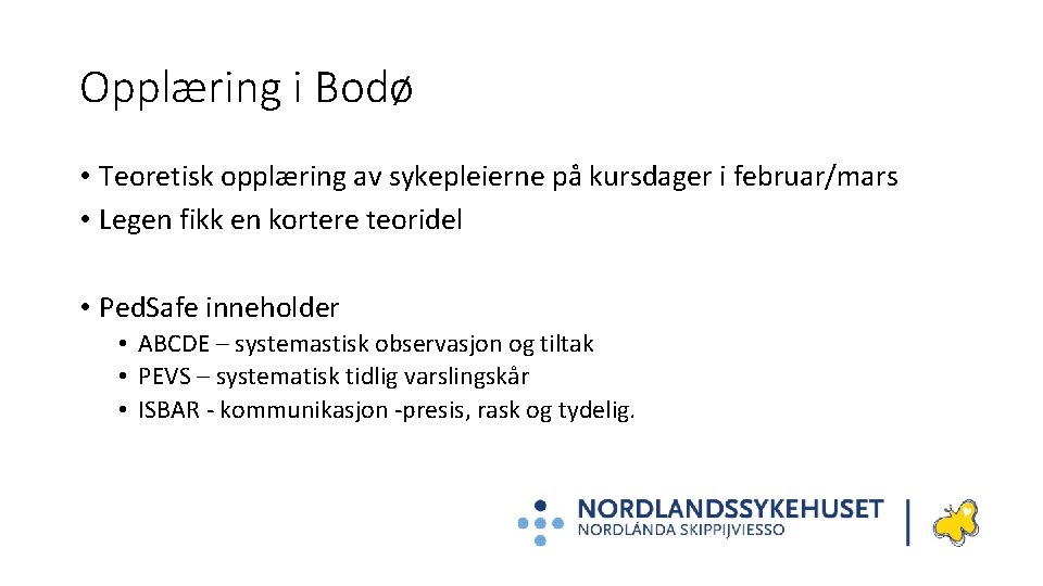 Opplæring i Bodø • Teoretisk opplæring av sykepleierne på kursdager i februar/mars • Legen