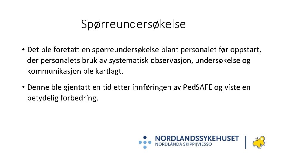 Spørreundersøkelse • Det ble foretatt en spørreundersøkelse blant personalet før oppstart, der personalets bruk