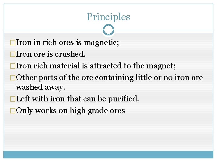 Principles �Iron in rich ores is magnetic; �Iron ore is crushed. �Iron rich material