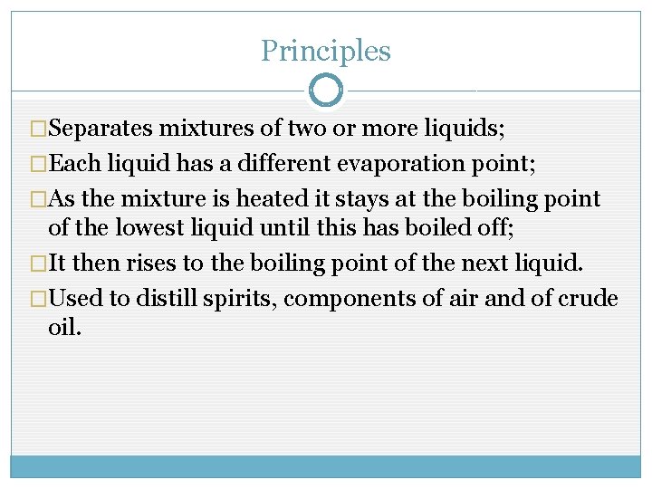 Principles �Separates mixtures of two or more liquids; �Each liquid has a different evaporation