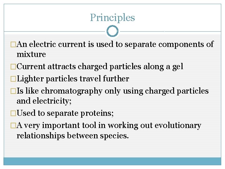 Principles �An electric current is used to separate components of mixture �Current attracts charged