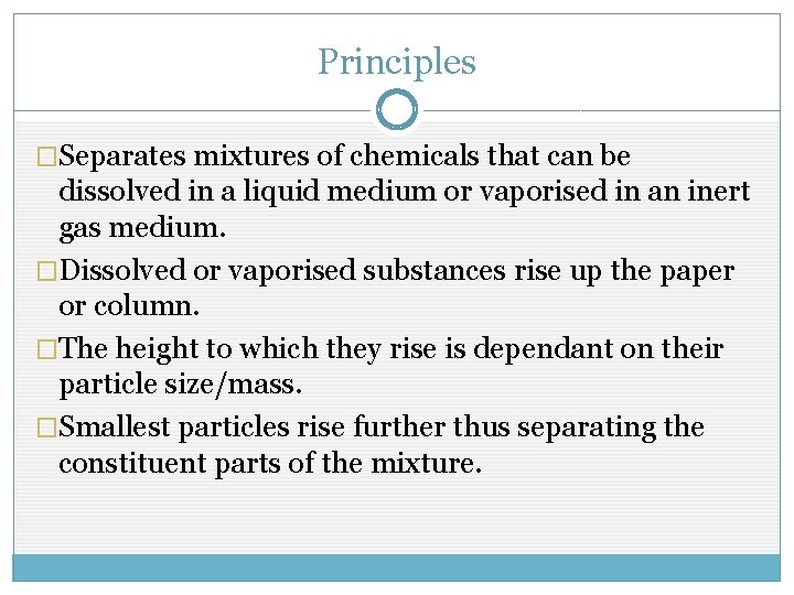 Principles �Separates mixtures of chemicals that can be dissolved in a liquid medium or