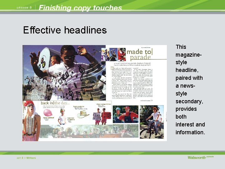 Effective headlines This magazinestyle headline, paired with a newsstyle secondary, provides both interest and