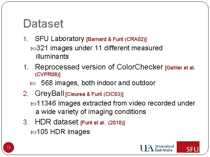 Dataset 1. SFU Laboratory [Barnard & Funt (CRA 02)] 321 images under 11 different