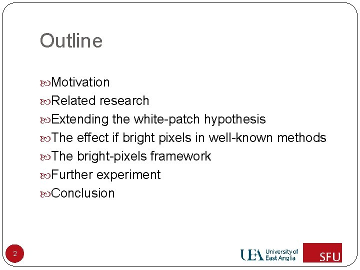 Outline Motivation Related research Extending the white-patch hypothesis The effect if bright pixels in