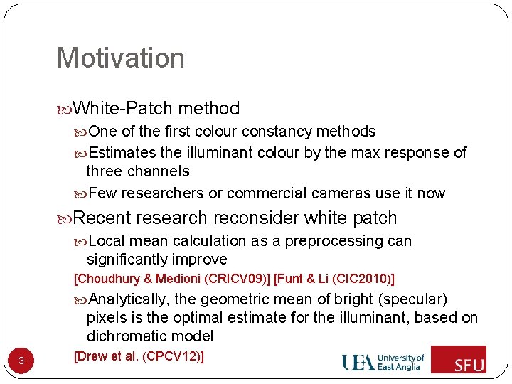 Motivation White-Patch method One of the first colour constancy methods Estimates the illuminant colour