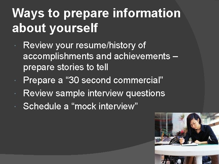 Ways to prepare information about yourself Review your resume/history of accomplishments and achievements –
