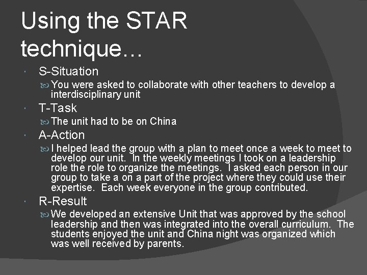 Using the STAR technique… S-Situation You were asked to collaborate with other teachers to