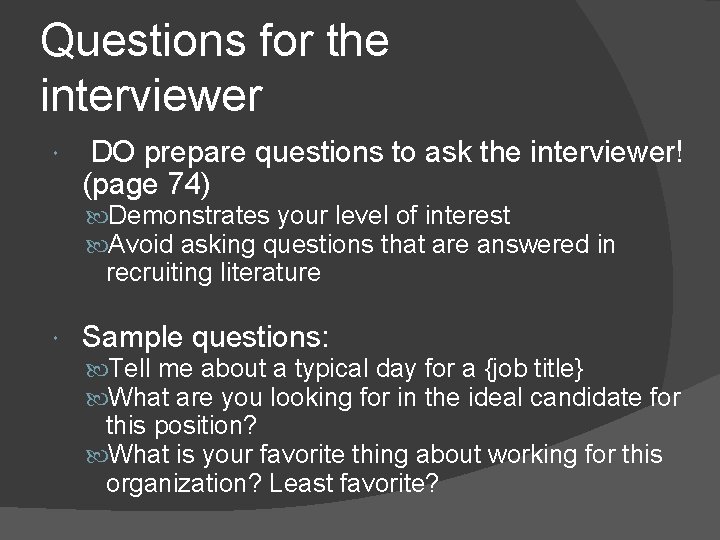 Questions for the interviewer DO prepare questions to ask the interviewer! (page 74) Demonstrates