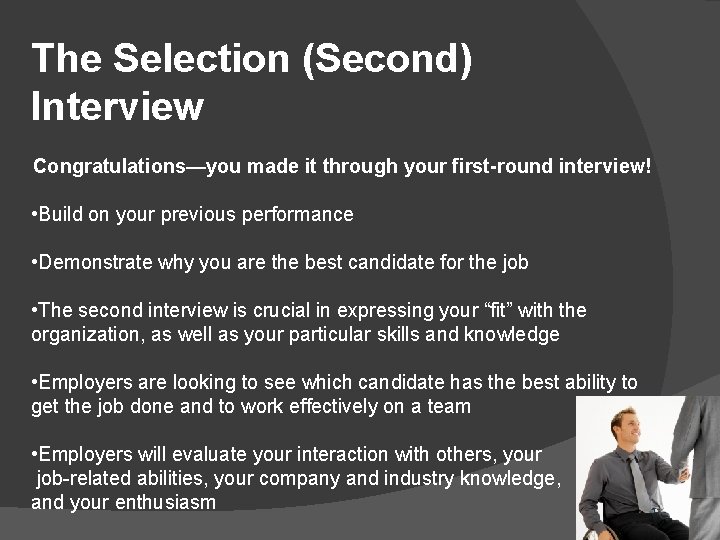The Selection (Second) Interview Congratulations—you made it through your first-round interview! • Build on