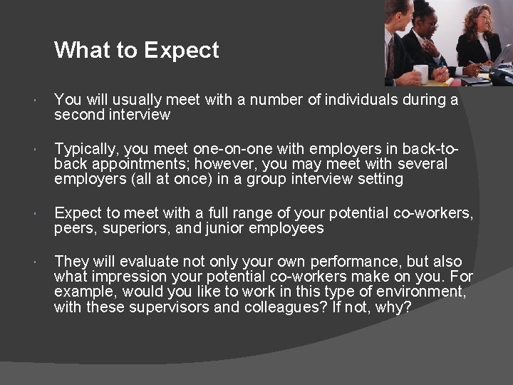 What to Expect You will usually meet with a number of individuals during a