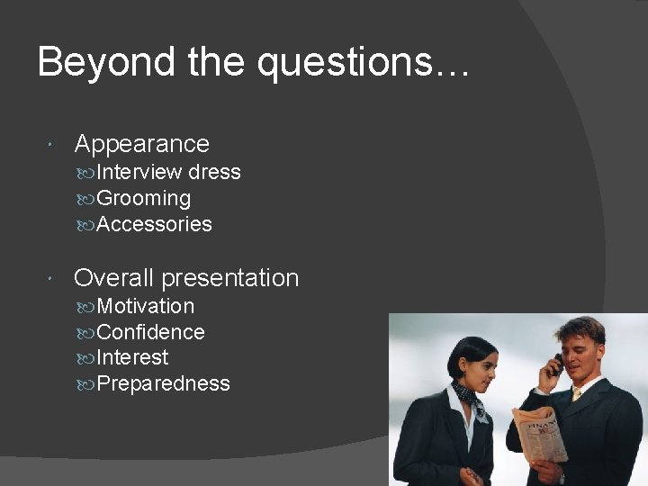 Beyond the questions… Appearance Interview dress Grooming Accessories Overall presentation Motivation Confidence Interest Preparedness