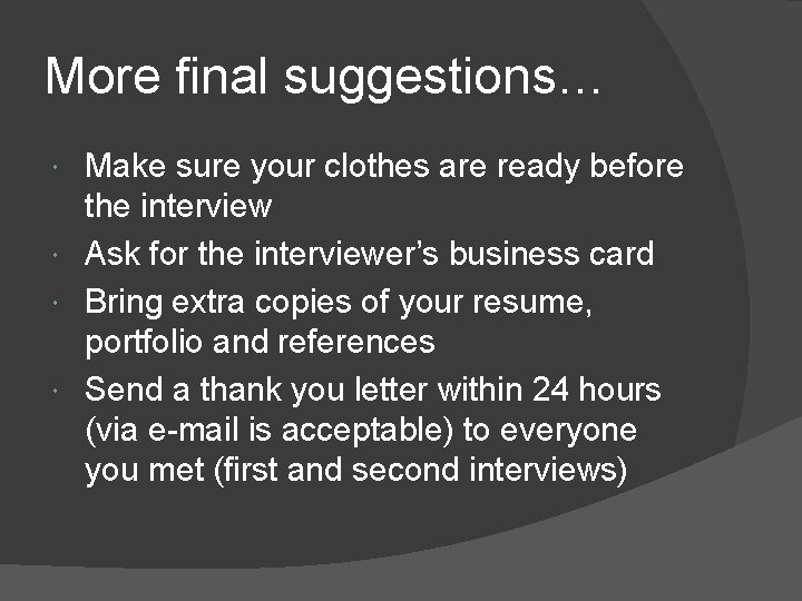 More final suggestions… Make sure your clothes are ready before the interview Ask for