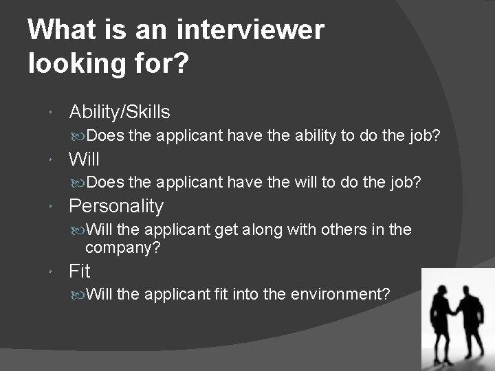 What is an interviewer looking for? Ability/Skills Does the applicant have the ability to