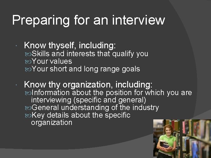 Preparing for an interview Know thyself, including: Know thy organization, including: Skills and interests
